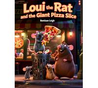 Loui the Rat and the Giant Pizza Slice: A Funny New York Adventure About Teamwork, Friendship, and One Very Big Pizza Slice