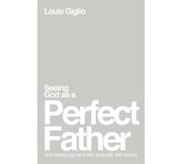 Louie Giglio Seeing God as a Perfect Father (Tascabile)