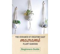 Louie Wiggin The Guidance Of Creating Easy Macrame' Plant Hangers (Tascabile)