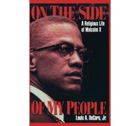 On the Side of My People: A Religious Life of Malcolm X by Louis A. Decaro, Jr.