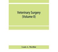 Louis A Merilla Veterinary surgery (Volume II); The Principles of Ve (Tascabile)