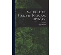 Louis Agassiz Methods of Study in Natural History. (Tascabile)