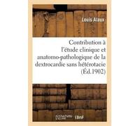 Louis Alaux Contribution À l'Étude Clinique Et Anatomo-Pathologique (Tascabile)