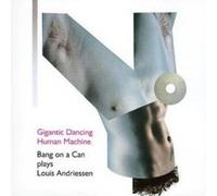 Louis Andriessen Gigantic Dancing Human Machine (Bang On a Can) (CD) Album