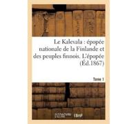 Louis-Antoine L Le Kalevala: Épopée Nationale de la Finlande Et Des (Tascabile)