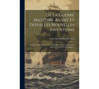 Louis Antoine Richil De La Guerre Maritime Avant Et Depuis Les Nouv (Tascabile)