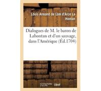 Louis Armand de L Dialogues de M. Le Baron de Lahontan Et d'Un Sauva (Tascabile)