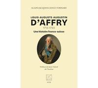 Louis-Auguste-Augustin D’Affry: 1713-1793 Une histoire franco-suisse