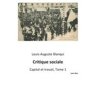 Louis-Auguste Blanqui Critique sociale: Capital et travail, Tome 1 (Tascabile)