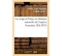 Louis-Auguste C Le corps et l'âme ou Histoire naturelle de l'espèce (Tascabile)