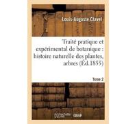 Louis-Auguste C Traité pratique et expérimental de botanique, histoi (Tascabile)