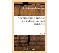 Louis-Auguste De Traité Théorique Et Pratique Des Maladies Des Yeux. (Tascabile)