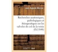 Louis-Auguste M Recherches anatomiques, pathologiques et thérapeutiq (Tascabile)