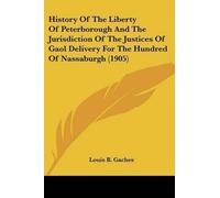 Louis B Gaches History Of The Liberty Of Peterborough And The Jurisd (Tascabile)