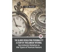 Louis Berman The Glands Regulating Personality a Study of the Glands (Tascabile)