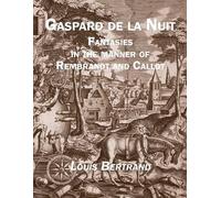 Louis Bertrand Gaspard de la Nuit: Fantasies in the Manner of Rembra (Tascabile)