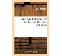 Louis Besson Mémoire Historique Sur l'Abbaye de Cherlieu (Tascabile) Histoire