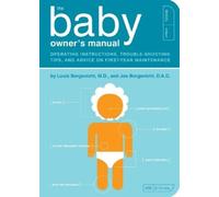 The Baby Owner's Manual: Operating Instructions, Trouble-Shooting Tips, and Advice on First-Year Maintenance: 1