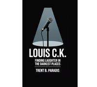 LOUIS C.K: Finding Laughter in the Darkest Places