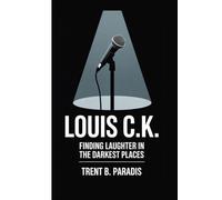 LOUIS C.K: Finding Laughter in the Darkest Places