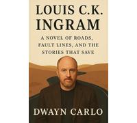 Louis C.K. Ingram - A Novel of Roads, Fault Lines, and the Stories That Save