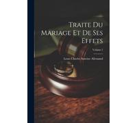 Louis Charles Antoine Alle Traite Du Mariage Et De Ses Effets; Volu (Tascabile)