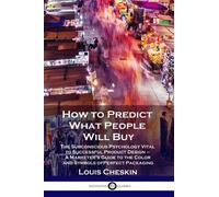 Louis Cheskin How to Predict What People Will Buy (Tascabile)