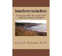 Louis D Gonzales Ph D Rational Recovery Coaching Mastery (Tascabile)