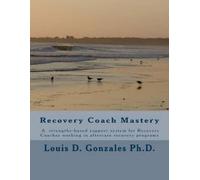 Louis D Gonzales Ph D -Recovery Coach Mastery (Tascabile)