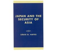 Louis D. Hayes Japan and the Security of Asia (Copertina rigida)