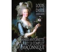 Louis Dasté Marie-Antoinette et le complot maçonnique (Tascabile)