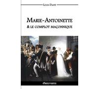 Louis Dasté Marie-Antoinette & le complot maçonnique (Tascabile)