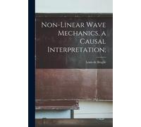 Louis de 1892- Brog Non-linear Wave Mechanics, a Causal Interpretati (Tascabile)