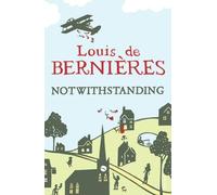 Louis de Bernières Notwithstanding (Tascabile)