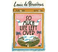 Louis de Bernières So Much Life Left Over (Tascabile)