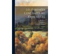 Louis De Froidour de Héricourt De Les Pyrenées Centrales Au Xviie S (Tascabile)