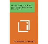 Louis Dembitz Bran Other Peoples Money and How the Bankers Use It (1 (Tascabile)