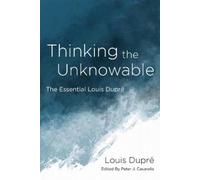Louis Dupré Thinking the Unknowable (Copertina rigida)