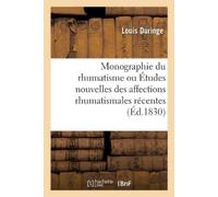 Louis Duringe Monographie du rhumatisme, ou Études nouvelles des aff (Tascabile)