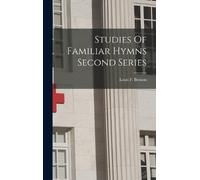 Louis F Benson Studies Of Familiar Hymns Second Series (Copertina rigida)