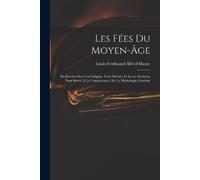 Louis-Ferdinand-Alfred Maury Les Fées Du Moyen-Âge (Tascabile)