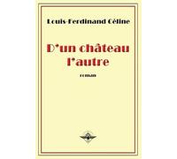 Louis-Ferdinand Céline Celine Louis-Ferdinand D'un château l'autre (Tascabile)