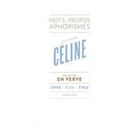 Louis-Ferdinand Céline En Verve: Mots, propos, aphorismes (1894 - Meudon - 1961)