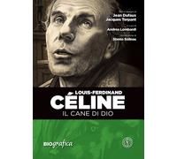 Louis Ferdinand Celine. Il cane di Dio - Dufaux Jean, Terpant Jacques