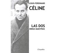 Louis-Ferdinand Céline - Las dos obras maestras: Viaje al fin de la noche ...