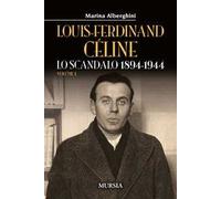 Louis-Ferdinand Céline. Vol. 1: Lo scandalo 1894-1944