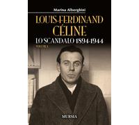 Louis-Ferdinand Céline. Vol. 1: Lo scandalo 1894-1944 - 2021 - Ug