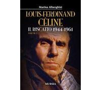Louis-Ferdinand Céline. Vol. 2: Il riscatto 1944-1961