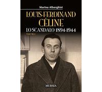 Louis-Ferdinand Céline. Vol. 1: scandalo 1894-1944, Lo.