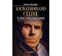Louis-Ferdinand Céline. Vol. 2: riscatto 1944-1961, Il.